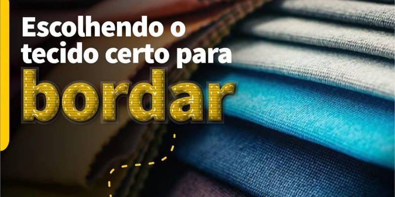 ESCOLHENDO O TECIDO PARA BORDAR?